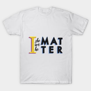 I - He - She - Matter(s) T-Shirt